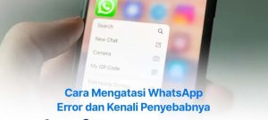 12 Cara Mengatasi WhatsApp Error dan Kenali Penyebabnya