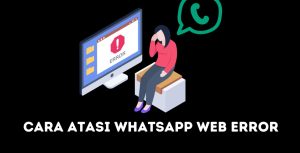 12 Cara Mengatasi WhatsApp Error dan Kenali Penyebabnya